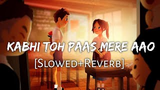 Kabhi Toh Paas Mere Aao SlowedReverbLyrics  Atif Aslam  Trending Lofi Song  Lofi Music Channel [upl. by Jovitah]