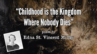 quotChildhood is the Kingdom Where Nobody Diesquot by Edna St Vincent Millay 1931 [upl. by Myrlene]