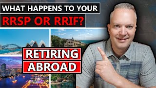 What Happens To Your RRSP Or RRIF If You Retire Abroad [upl. by Haleigh130]