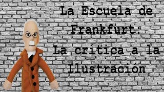 La Escuela de Frankfurt La crítica a la Ilustración [upl. by Wilek351]