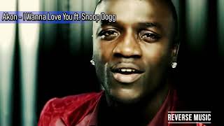 Akon  I Wanna Love You ft Snoop Dogg Reverse Music [upl. by Iatnohs857]