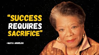 SUCCESS REQUIRES SACRIFICE  MAYA ANGELOU MOTIVATION [upl. by Naltiac]