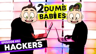 Hackers  2 Dumb Babies  Ep 109 [upl. by Akiwak]