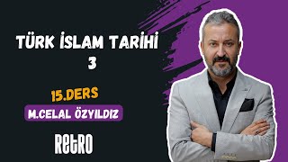 15 Türk İslam Tarihi  3  Mehmet Celal ÖZYILDIZ  2025 [upl. by Alyhs921]