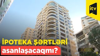 İpoteka şərtləri asanlaşacaqmı [upl. by Nosredna]