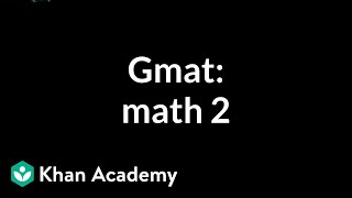 GMAT Math 2  Problem solving  GMAT  Khan Academy [upl. by Augusta]