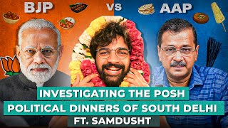 BJP Vs AAP  Investigating the Posh Political Dinners of South Delhi ft Samdusht [upl. by Georgiana]