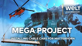 MATTERHORN MEGA PROJECT Building Europe’s Highest Cable Car  WELT Documentary [upl. by Martine]