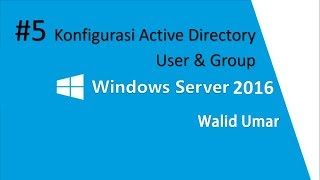 5 Konfigurasi Active Directory User amp Group  Windows Server 2016 [upl. by Nodnar620]