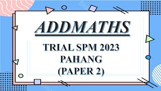 Trial SPM Addmaths  Pahang 2023  Paper 2 [upl. by Kassey966]