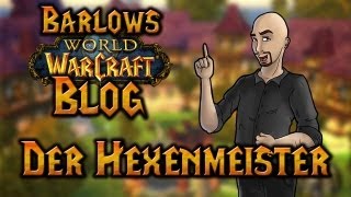 Barlows WoWBlog  Der Hexenmeister [upl. by Delogu]