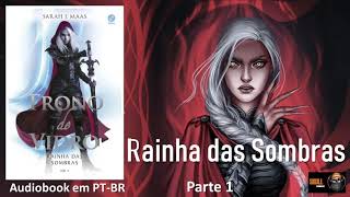 Rainha das Sombras parte 1 – Trono de Vidro Vol 04 – Sarah J Maas  audiobook em PT BR [upl. by Eiramenna639]