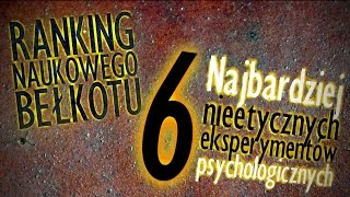 6 najbardziej nieetycznych eksperymentów psychologicznych  Ranking Naukowego Bełkotu 10 [upl. by Aihseyt]