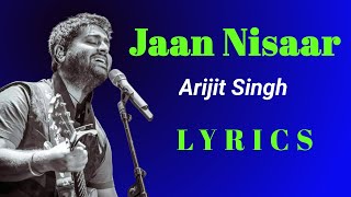 Jaan Nisaar Lyrics  Arijit Singh  Kedarnath [upl. by Maillliw]