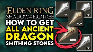 Elden Ring Shadow Of The Erdtree  ALL Ancient Dragon Smithing Stones Location Guide To 25 Upgrade [upl. by Aihsekin]