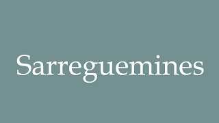 How to Pronounce Sarreguemines Correctly in French [upl. by Kuska]