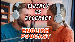 Fluency vs Accuracy What is More Important  Powerful English Podcast [upl. by Adnolay193]