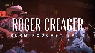 Roger Creager  RLRM Podcast Ep 4 [upl. by Samara]