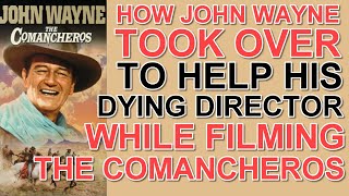 How the AMAZING John Wayne took over to HELP HIS DYING DIRECTOR while filming quotTHE COMANCHEROSquot [upl. by Neersan237]