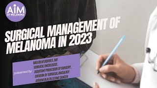 Surgical Management of Melanoma in 2023 [upl. by Eillom]