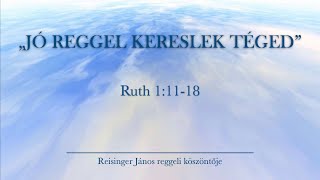 Reggeli köszöntő 2024 10 14  Ruth 11118  Reisinger János [upl. by Latini]