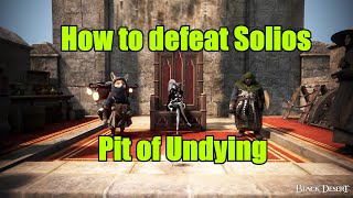 How to defeat Solios at Pit of Undying  Black Desert Online [upl. by Aihsyn]