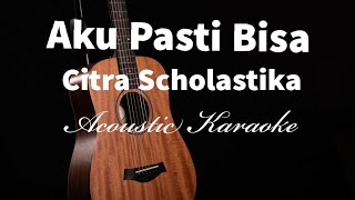 Aku Pasti Bisa  Citra Scholastika  Acoustic Karaoke [upl. by Bramwell]