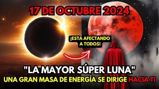 ¡LA MAYOR SÚPER LUNA 17 DE OCTUBRE 2024✨¡Nuevas energías están llegando y nadie podrá DETENERLAS✨ [upl. by Hafler126]