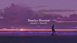 Heeriye Heeriye  Slowed amp Reverbed  LoFi Songs  Arijit Singh Songs [upl. by Gray348]