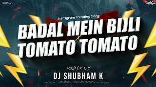 Badal Me Bijli Bar Bar Chamke Vs Tomato Tomato Remix Dj Shubham K  Instagram Viral DJ Song [upl. by Hugo300]