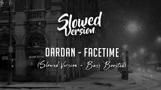 DARDAN  FACETIME  Slowed Version  Bass Boosted [upl. by Jory]