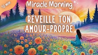 Méditation Miracle Morning☀️ Ravive lAmour pour transformer tes journées  15 minutes [upl. by Yneffit]