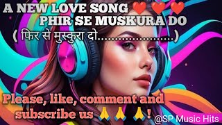 A New Love song Phir se Muskura Do SPMusicHitsyoutube [upl. by Neened]