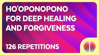 The Hooponopono Secret Heal Your Life with Forgiveness amp SelfLove 126 Repetitions [upl. by Yelbmik]