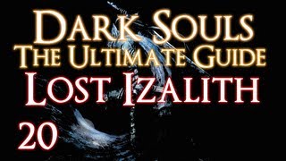 DARK SOULS  THE ULTIMATE GUIDE PART 20  LOST IZALITH [upl. by Swords]