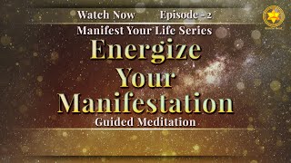 Energize Your Manifestation  Guided Meditation  Manifest Your Life Series  Episode 2 [upl. by Pellegrini]