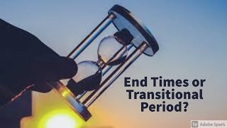 End Times or Transitional Period [upl. by Zelma]