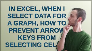 In Excel when I select data for a graph how to prevent arrow keys from selecting cells [upl. by Aramak]