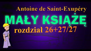 MAŁY KSIĄŻĘ  Audiobook 2627 OSTATNI  lektura  Antoine de SaintExupéry  Zakończenie [upl. by Aihsenat516]