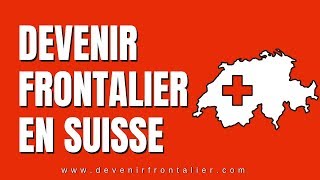 Comment Devenir Frontalier en Suisse [upl. by Einnim6]