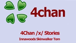 4Chan Scary Stories  Innawoods Skinwalker Tom [upl. by Louis569]