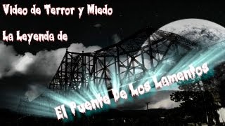 Video de Terror y Miedo la Leyenda del Puente de los Lamentos [upl. by Arocat466]