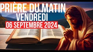 🙏PRIÈRE DU MATIN  Vendredi 06 Septembre 2024 Avec Évangile Du Jour [upl. by Fugate188]