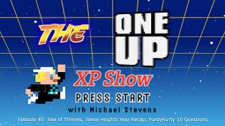 The One Up XP Show  Episode 40 Sea of Thieves PurdyKurty 10 Questions Siena Heights Year Recap [upl. by Lynus]