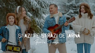 Familia Timofte  Si azi pe strazi de iarna  Colind [upl. by Yorle]