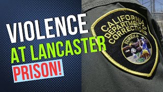 CDCR Under Siege The Unsettling Rise of Violence at Lancaster State Prison [upl. by Asilegna]