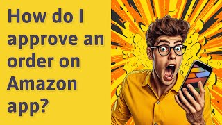 How do I approve an order on Amazon app [upl. by Annaehs]