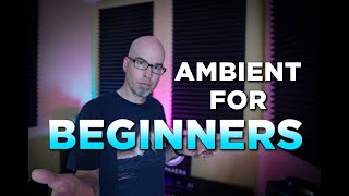 Ambient for Beginners everything you need to know [upl. by Oberheim]