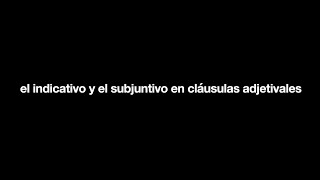 gramática  El indicativo y el subjuntivo en clausulas adjetivales [upl. by Anicnarf]