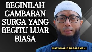 GAMBARAN SURGA YANG BEGITU LUAR BIASA  USTADZ KHALID BASALAMAH [upl. by Ylrebmit]